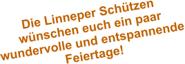 Die Linneper Schützen  wünschen euch ein paar  wundervolle und entspannende Feiertage!