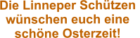 Die Linneper Schützen  wünschen euch eine  schöne Osterzeit!